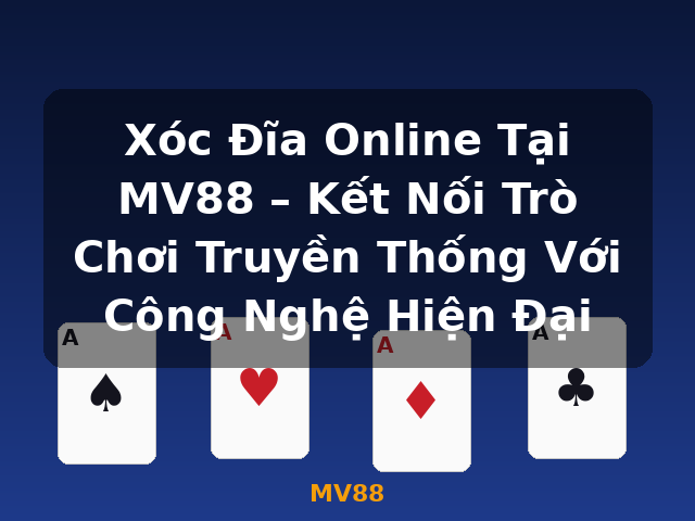 Xóc Đĩa Online Tại MV88 – Kết Nối Trò Chơi Truyền Thống Với Công Nghệ Hiện Đại - MV88