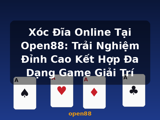 Xóc Đĩa Online Tại Open88: Trải Nghiệm Đỉnh Cao Kết Hợp Đa Dạng Game Giải Trí - open88
