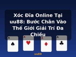 Xóc Đĩa Online Tại uu88: Bước Chân Vào Thế Giới Giải Trí Đa Chiều - uu88