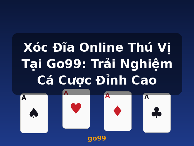 Xóc Đĩa Online Thú Vị Tại Go99: Trải Nghiệm Cá Cược Đỉnh Cao - go99 Xóc Đĩa Online Thú Vị Tại Go99: Trải Nghiệm Cá Cược Đỉnh Cao - go99