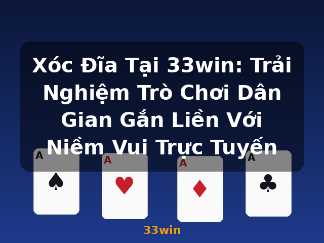 Xóc Đĩa Tại 33win: Trải Nghiệm Trò Chơi Dân Gian Gắn Liền Với Niềm Vui Trực Tuyến - 33win Xóc Đĩa Tại 33win: Trải Nghiệm Trò Chơi Dân Gian Gắn Liền Với Niềm Vui Trực Tuyến - 33win