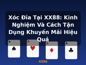 Xóc Đĩa Tại XX88: Kinh Nghiệm Và Cách Tận Dụng Khuyến Mãi Hiệu Quả - XX88