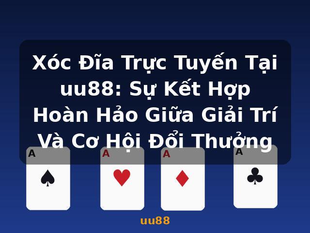Xóc Đĩa Trực Tuyến Tại uu88: Sự Kết Hợp Hoàn Hảo Giữa Giải Trí Và Cơ Hội Đổi Thưởng - uu88 Xóc Đĩa Trực Tuyến Tại uu88: Sự Kết Hợp Hoàn Hảo Giữa Giải Trí Và Cơ Hội Đổi Thưởng - uu88