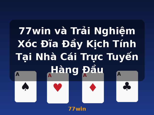 77win và Trải Nghiệm Xóc Đĩa Đầy Kịch Tính Tại Nhà Cái Trực Tuyến Hàng Đầu - 77win