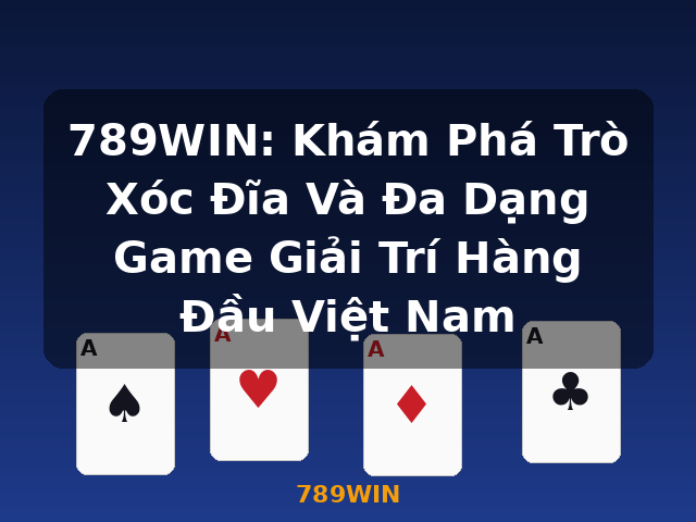 789WIN: Khám Phá Trò Xóc Đĩa Và Đa Dạng Game Giải Trí Hàng Đầu Việt Nam - 789WIN 789WIN: Khám Phá Trò Xóc Đĩa Và Đa Dạng Game Giải Trí Hàng Đầu Việt Nam - 789WIN