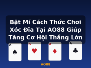 Bật Mí Cách Thức Chơi Xóc Đĩa Tại AO88 Giúp Tăng Cơ Hội Thắng Lớn - AO88