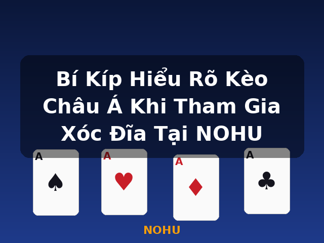 Bí Kíp Hiểu Rõ Kèo Châu Á Khi Tham Gia Xóc Đĩa Tại NOHU - NOHU