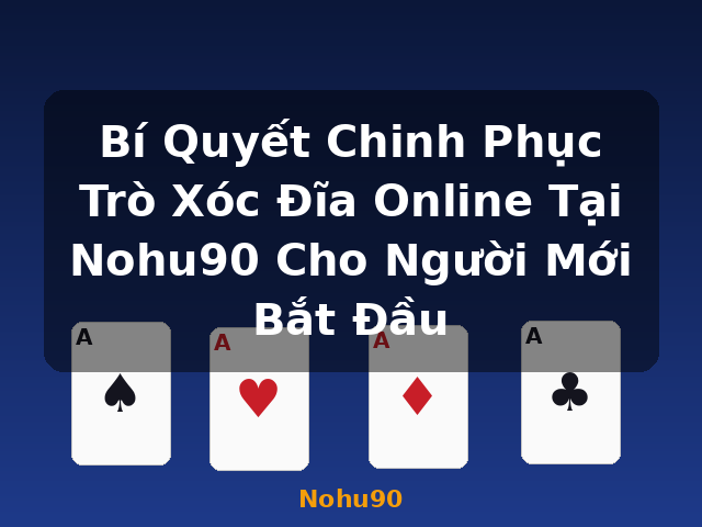 Bí Quyết Chinh Phục Trò Xóc Đĩa Online Tại Nohu90 Cho Người Mới Bắt Đầu - Nohu90 Bí Quyết Chinh Phục Trò Xóc Đĩa Online Tại Nohu90 Cho Người Mới Bắt Đầu - Nohu90