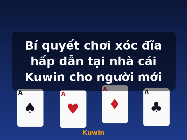 Bí quyết chơi xóc đĩa hấp dẫn tại nhà cái Kuwin cho người mới - Kuwin