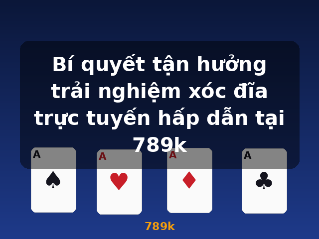 Bí quyết tận hưởng trải nghiệm xóc đĩa trực tuyến hấp dẫn tại 789k - 789k Bí quyết tận hưởng trải nghiệm xóc đĩa trực tuyến hấp dẫn tại 789k - 789k