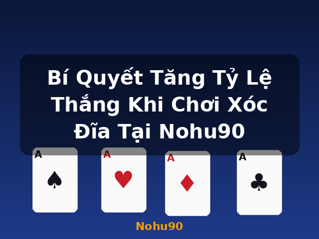Bí Quyết Tăng Tỷ Lệ Thắng Khi Chơi Xóc Đĩa Tại Nohu90 - Nohu90 Bí Quyết Tăng Tỷ Lệ Thắng Khi Chơi Xóc Đĩa Tại Nohu90 - Nohu90