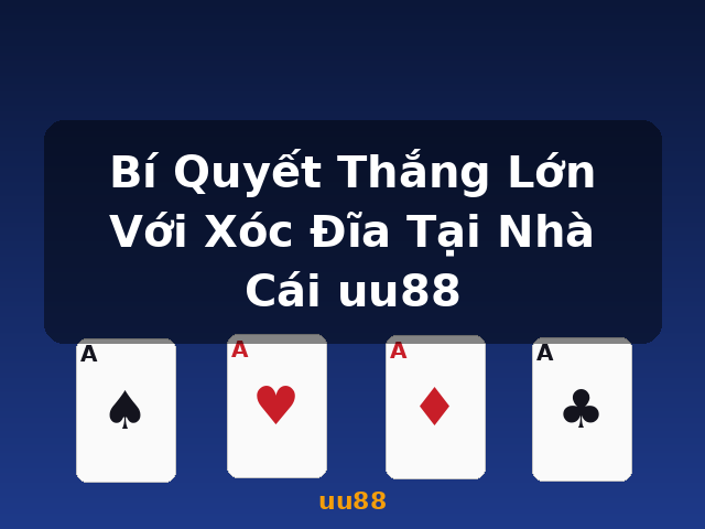 Bí Quyết Thắng Lớn Với Xóc Đĩa Tại Nhà Cái uu88 - uu88