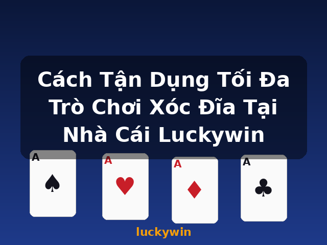 Cách Tận Dụng Tối Đa Trò Chơi Xóc Đĩa Tại Nhà Cái Luckywin - luckywin Cách Tận Dụng Tối Đa Trò Chơi Xóc Đĩa Tại Nhà Cái Luckywin - luckywin