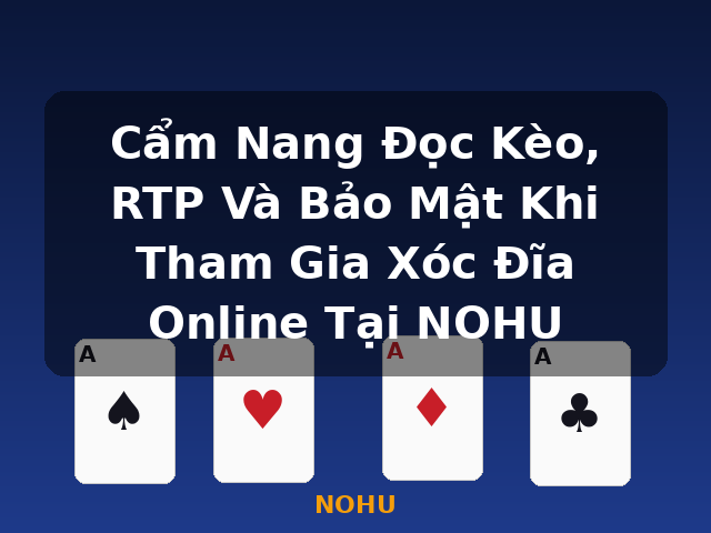 Cẩm Nang Đọc Kèo, RTP Và Bảo Mật Khi Tham Gia Xóc Đĩa Online Tại NOHU - NOHU Cẩm Nang Đọc Kèo, RTP Và Bảo Mật Khi Tham Gia Xóc Đĩa Online Tại NOHU - NOHU