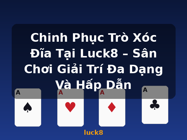 Chinh Phục Trò Xóc Đĩa Tại Luck8 – Sân Chơi Giải Trí Đa Dạng Và Hấp Dẫn - luck8 Chinh Phục Trò Xóc Đĩa Tại Luck8 – Sân Chơi Giải Trí Đa Dạng Và Hấp Dẫn - luck8