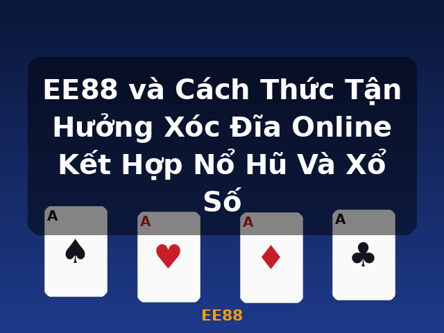 EE88 và Cách Thức Tận Hưởng Xóc Đĩa Online Kết Hợp Nổ Hũ Và Xổ Số - EE88