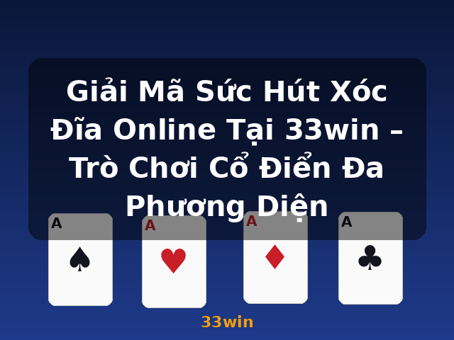 Giải Mã Sức Hút Xóc Đĩa Online Tại 33win – Trò Chơi Cổ Điển Đa Phương Diện - 33win Giải Mã Sức Hút Xóc Đĩa Online Tại 33win – Trò Chơi Cổ Điển Đa Phương Diện - 33win