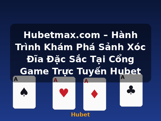 Hubetmax.com – Hành Trình Khám Phá Sảnh Xóc Đĩa Đặc Sắc Tại Cổng Game Trực Tuyến Hubet - Hubet