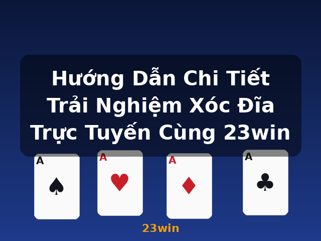 Hướng Dẫn Chi Tiết Trải Nghiệm Xóc Đĩa Trực Tuyến Cùng 23win - 23win