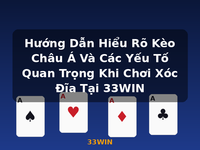 Hướng Dẫn Hiểu Rõ Kèo Châu Á Và Các Yếu Tố Quan Trọng Khi Chơi Xóc Đĩa Tại 33WIN - 33WIN Hướng Dẫn Hiểu Rõ Kèo Châu Á Và Các Yếu Tố Quan Trọng Khi Chơi Xóc Đĩa Tại 33WIN - 33WIN