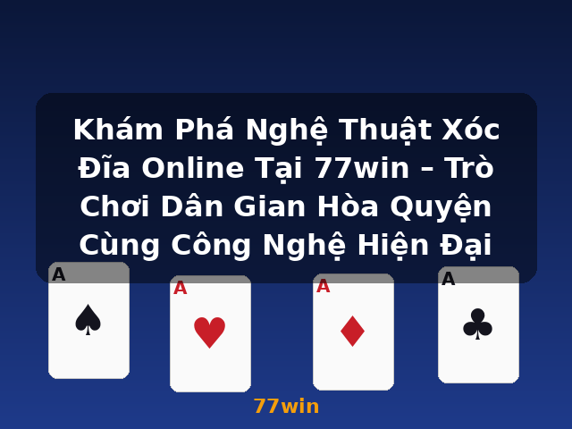 Khám Phá Nghệ Thuật Xóc Đĩa Online Tại 77win – Trò Chơi Dân Gian Hòa Quyện Cùng Công Nghệ Hiện Đại - 77win Khám Phá Nghệ Thuật Xóc Đĩa Online Tại 77win – Trò Chơi Dân Gian Hòa Quyện Cùng Công Nghệ Hiện Đại - 77win