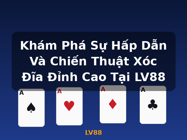 Khám Phá Sự Hấp Dẫn Và Chiến Thuật Xóc Đĩa Đỉnh Cao Tại LV88 - LV88 Khám Phá Sự Hấp Dẫn Và Chiến Thuật Xóc Đĩa Đỉnh Cao Tại LV88 - LV88