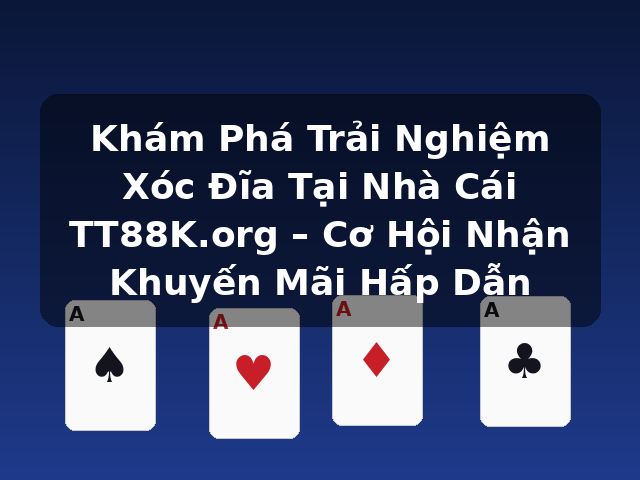 Khám Phá Trải Nghiệm Xóc Đĩa Tại Nhà Cái TT88K.org – Cơ Hội Nhận Khuyến Mãi Hấp Dẫn Khám Phá Trải Nghiệm Xóc Đĩa Tại Nhà Cái TT88K.org – Cơ Hội Nhận Khuyến Mãi Hấp Dẫn