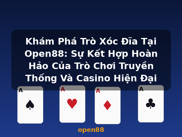 Khám Phá Trò Xóc Đĩa Tại Open88: Sự Kết Hợp Hoàn Hảo Của Trò Chơi Truyền Thống Và Casino Hiện Đại - open88 Khám Phá Trò Xóc Đĩa Tại Open88: Sự Kết Hợp Hoàn Hảo Của Trò Chơi Truyền Thống Và Casino Hiện Đại - open88