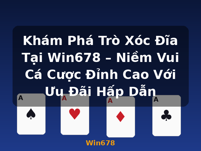 Khám Phá Trò Xóc Đĩa Tại Win678 – Niềm Vui Cá Cược Đỉnh Cao Với Ưu Đãi Hấp Dẫn - Win678 Khám Phá Trò Xóc Đĩa Tại Win678 – Niềm Vui Cá Cược Đỉnh Cao Với Ưu Đãi Hấp Dẫn - Win678