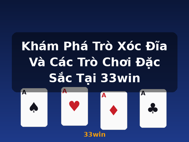 Khám Phá Trò Xóc Đĩa Và Các Trò Chơi Đặc Sắc Tại 33win - 33win