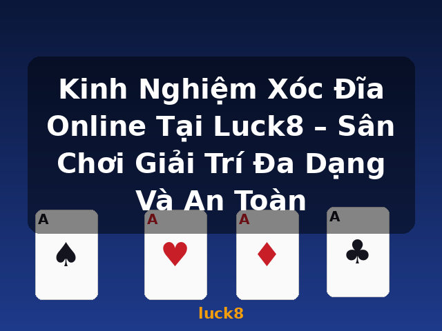 Kinh Nghiệm Xóc Đĩa Online Tại Luck8 – Sân Chơi Giải Trí Đa Dạng Và An Toàn - luck8