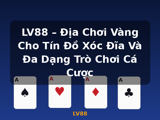 LV88 – Địa Chơi Vàng Cho Tín Đồ Xóc Đĩa Và Đa Dạng Trò Chơi Cá Cược - LV88