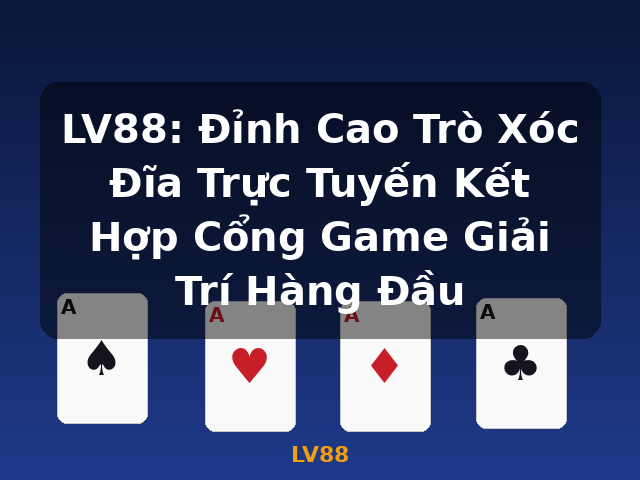 LV88: Đỉnh Cao Trò Xóc Đĩa Trực Tuyến Kết Hợp Cổng Game Giải Trí Hàng Đầu - LV88