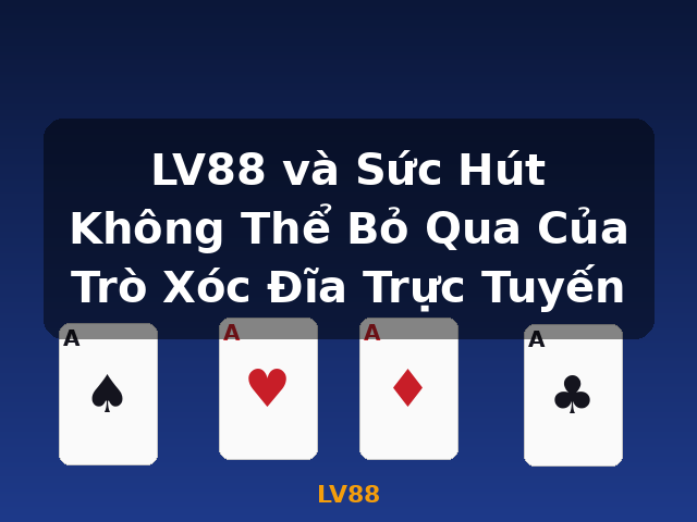 LV88 và Sức Hút Không Thể Bỏ Qua Của Trò Xóc Đĩa Trực Tuyến - LV88