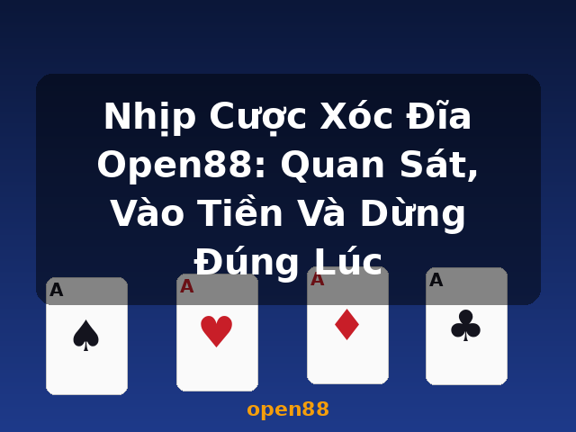 Nhịp Cược Xóc Đĩa Open88: Quan Sát, Vào Tiền Và Dừng Đúng Lúc - open88 Nhịp Cược Xóc Đĩa Open88: Quan Sát, Vào Tiền Và Dừng Đúng Lúc - open88