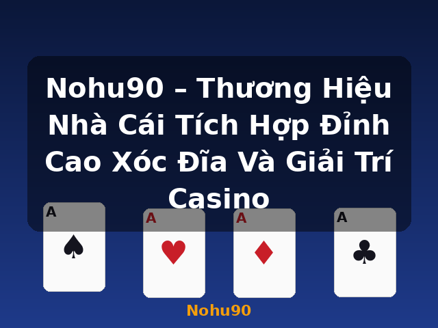 Nohu90 – Thương Hiệu Nhà Cái Tích Hợp Đỉnh Cao Xóc Đĩa Và Giải Trí Casino - Nohu90 Nohu90 – Thương Hiệu Nhà Cái Tích Hợp Đỉnh Cao Xóc Đĩa Và Giải Trí Casino - Nohu90