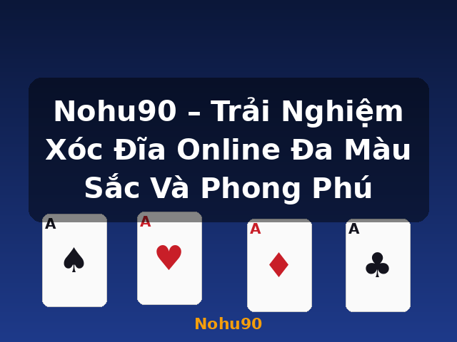 Nohu90 – Trải Nghiệm Xóc Đĩa Online Đa Màu Sắc Và Phong Phú - Nohu90 Nohu90 – Trải Nghiệm Xóc Đĩa Online Đa Màu Sắc Và Phong Phú - Nohu90