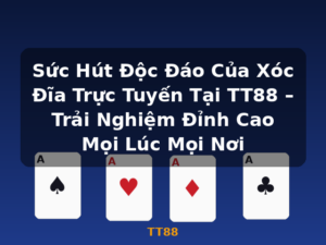 Sức Hút Độc Đáo Của Xóc Đĩa Trực Tuyến Tại TT88 – Trải Nghiệm Đỉnh Cao Mọi Lúc Mọi Nơi - TT88