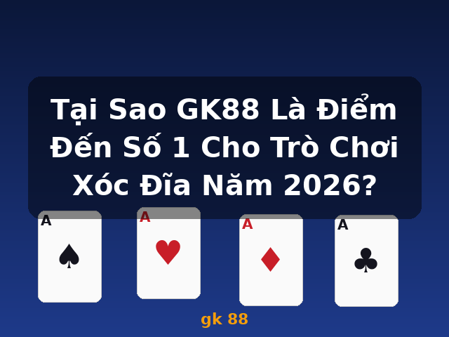 Tại Sao GK88 Là Điểm Đến Số 1 Cho Trò Chơi Xóc Đĩa Năm 2026? - gk 88