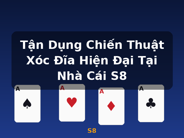 Tận Dụng Chiến Thuật Xóc Đĩa Hiện Đại Tại Nhà Cái S8 - S8