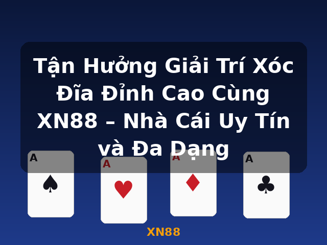 Tận Hưởng Giải Trí Xóc Đĩa Đỉnh Cao Cùng XN88 – Nhà Cái Uy Tín và Đa Dạng - XN88 Tận Hưởng Giải Trí Xóc Đĩa Đỉnh Cao Cùng XN88 – Nhà Cái Uy Tín và Đa Dạng - XN88