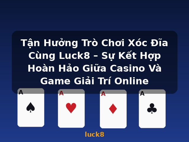 Tận Hưởng Trò Chơi Xóc Đĩa Cùng Luck8 – Sự Kết Hợp Hoàn Hảo Giữa Casino Và Game Giải Trí Online - luck8 Tận Hưởng Trò Chơi Xóc Đĩa Cùng Luck8 – Sự Kết Hợp Hoàn Hảo Giữa Casino Và Game Giải Trí Online - luck8