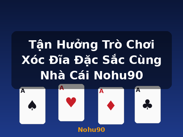 Tận Hưởng Trò Chơi Xóc Đĩa Đặc Sắc Cùng Nhà Cái Nohu90 - Nohu90