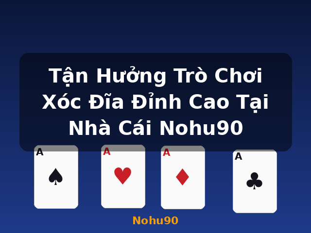 Tận Hưởng Trò Chơi Xóc Đĩa Đỉnh Cao Tại Nhà Cái Nohu90 - Nohu90 Tận Hưởng Trò Chơi Xóc Đĩa Đỉnh Cao Tại Nhà Cái Nohu90 - Nohu90