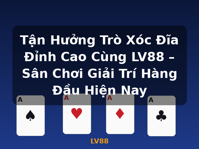 Tận Hưởng Trò Xóc Đĩa Đỉnh Cao Cùng LV88 – Sân Chơi Giải Trí Hàng Đầu Hiện Nay - LV88