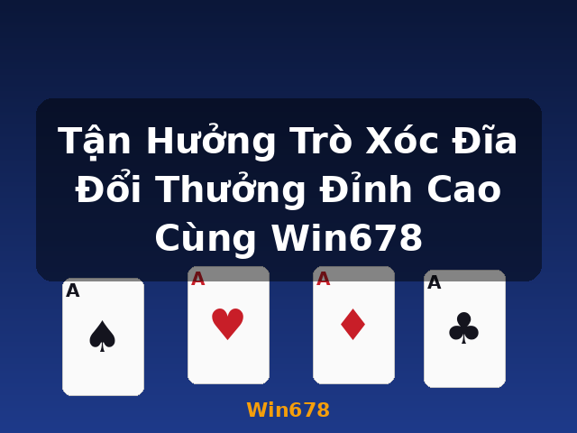 Tận Hưởng Trò Xóc Đĩa Đổi Thưởng Đỉnh Cao Cùng Win678 - Win678 Tận Hưởng Trò Xóc Đĩa Đổi Thưởng Đỉnh Cao Cùng Win678 - Win678