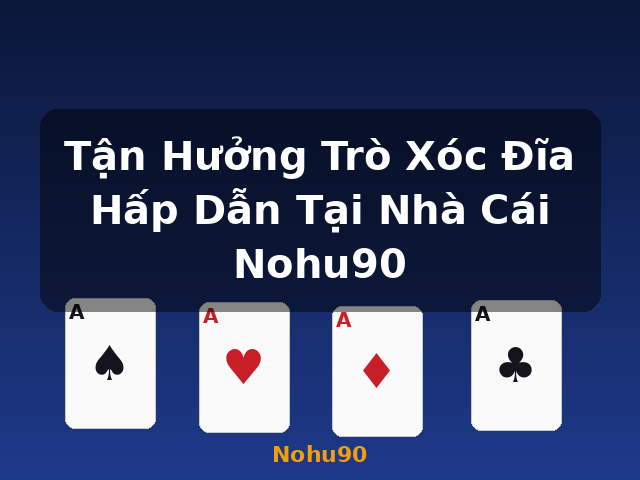 Tận Hưởng Trò Xóc Đĩa Hấp Dẫn Tại Nhà Cái Nohu90 - Nohu90 Tận Hưởng Trò Xóc Đĩa Hấp Dẫn Tại Nhà Cái Nohu90 - Nohu90
