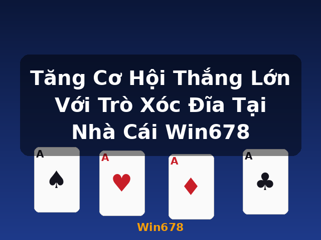 Tăng Cơ Hội Thắng Lớn Với Trò Xóc Đĩa Tại Nhà Cái Win678 - Win678 Tăng Cơ Hội Thắng Lớn Với Trò Xóc Đĩa Tại Nhà Cái Win678 - Win678