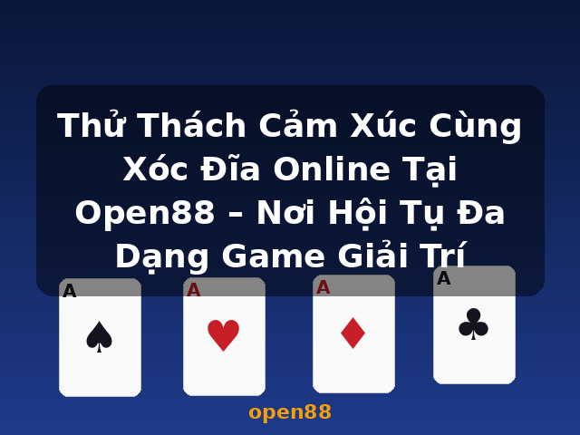 Thử Thách Cảm Xúc Cùng Xóc Đĩa Online Tại Open88 – Nơi Hội Tụ Đa Dạng Game Giải Trí - open88 Thử Thách Cảm Xúc Cùng Xóc Đĩa Online Tại Open88 – Nơi Hội Tụ Đa Dạng Game Giải Trí - open88