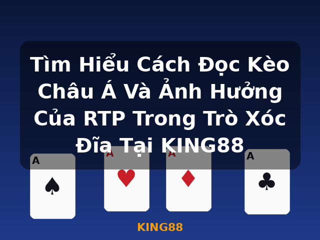 Tìm Hiểu Cách Đọc Kèo Châu Á Và Ảnh Hưởng Của RTP Trong Trò Xóc Đĩa Tại KING88 - KING88 Tìm Hiểu Cách Đọc Kèo Châu Á Và Ảnh Hưởng Của RTP Trong Trò Xóc Đĩa Tại KING88 - KING88